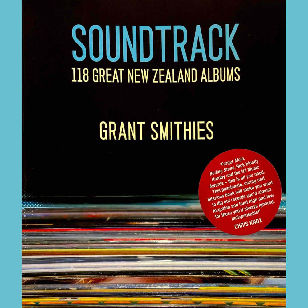 Grant Smithies - Soundtrack: 118 Great NZ Albums | Book –