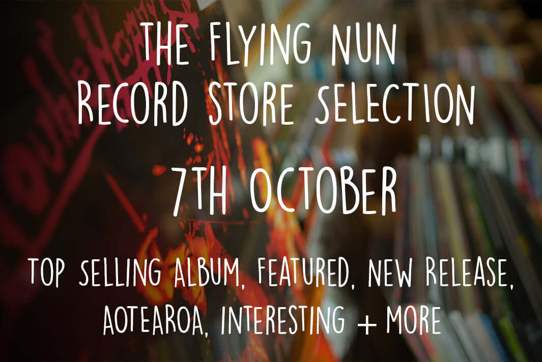 Flying Nun Record Store Weekly Selection [7th October]