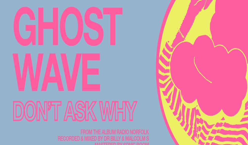 NEW GHOST WAVE SINGLE 'DON'T ASK WHY'