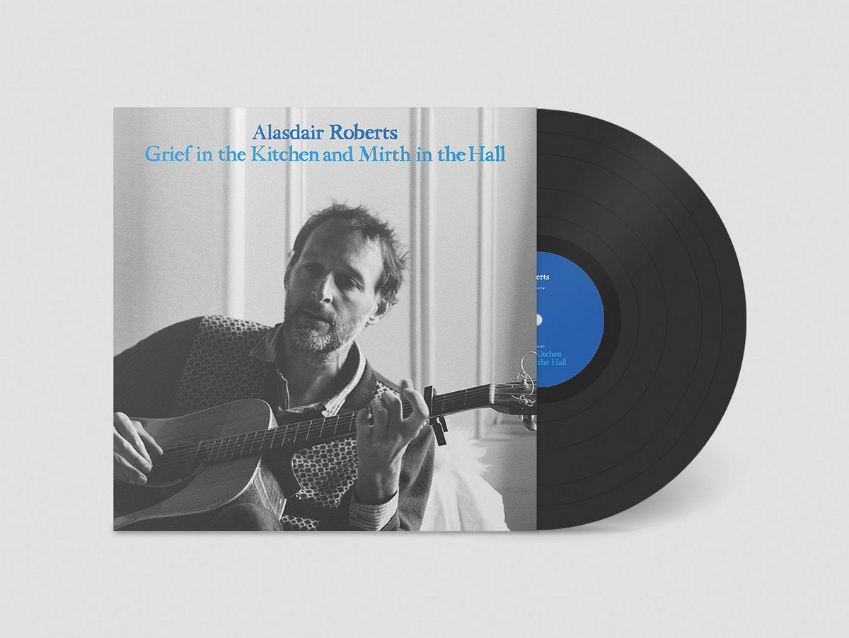 Alasdair Roberts - Grief in the Kitchen and Mirth in the Hall | Vinyl LP