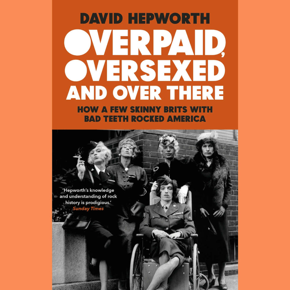 David Hepworth - Overpaid, Oversexed and Over There - How a Few Skinny Brits with Bad Teeth Rocked America - Flying Nun  | Vinyl | CD