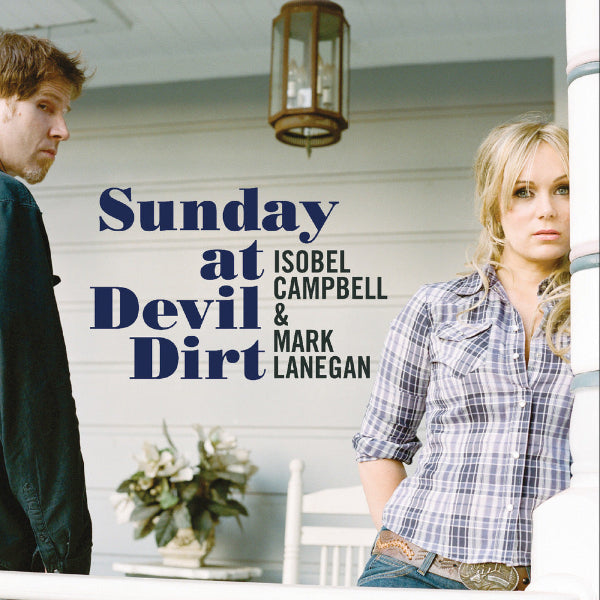 Album cover for 'Sunday at Devil Dirt' by Isobel Campbell and Mark Lanegan, featuring a man on the left and a woman in a plaid shirt on the right against a porch background.