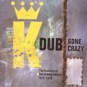 King Tubby Dub Gone Crazy - The Evolution Of Dub At King Tubby's 1975-1979 (SECONDHAND)
