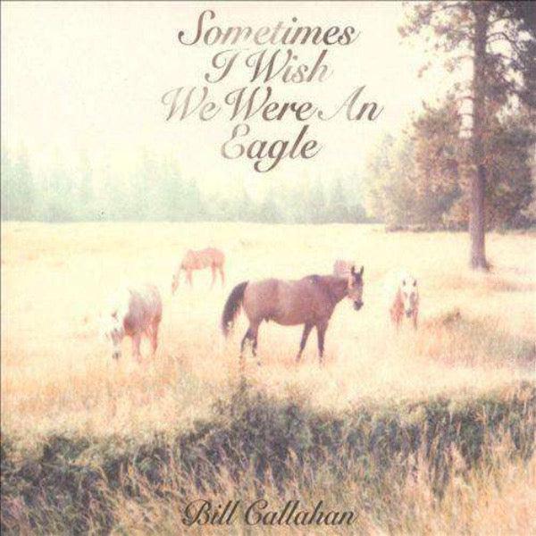 Bill Callahan - Sometimes I Wish We Were An Eagle | Vinyl LP