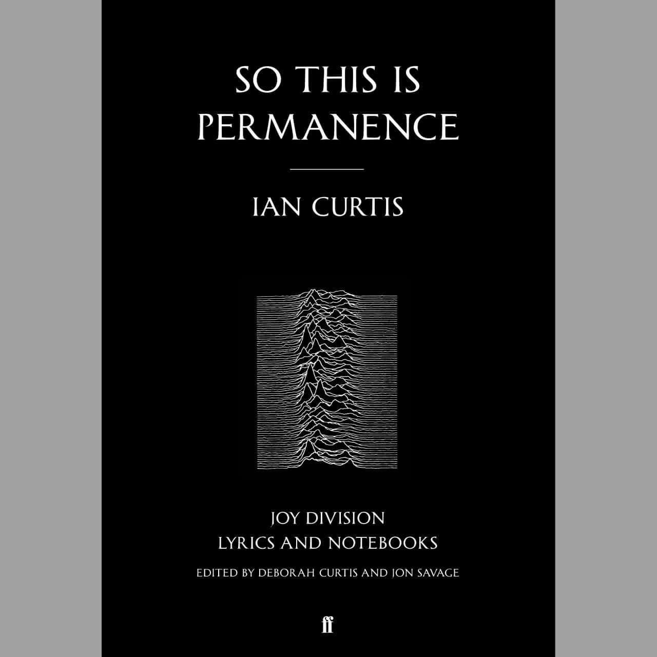 Ian Curtis - So This is Permanence: Joy Division Lyrics and Notebooks - Flying Nun  | Vinyl | CD