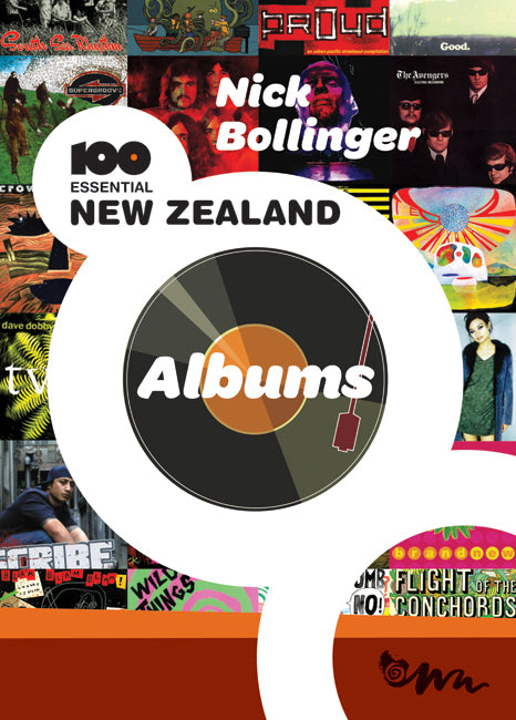 Nick Bollinger - Nick Bollinger's 100 Essential New Zealand Albums | Book