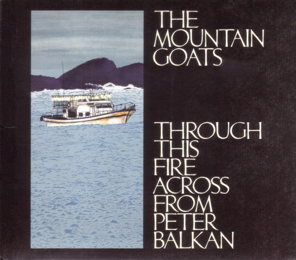 The Mountain Goats – Through This Fire Across From Peter Balkan (CD)