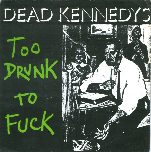 Dead Kennedys - Too Drunk To Fuck 7
