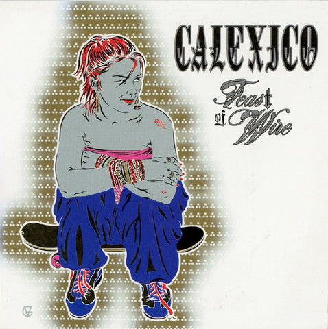 Calexico - Feast of Wire (2 x LP Bonus Track Version) (Pre-Order Now | Pay Later) - Flying Nun  | Vinyl | CD