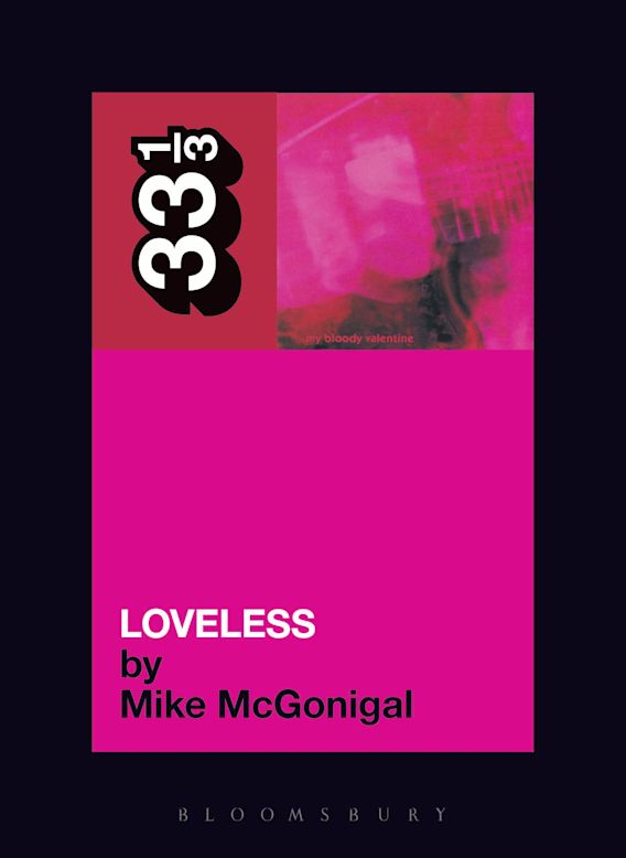 Mike McGonigal - My Bloody Valentine's Loveless | Buy the Book from Flying Nun Records
