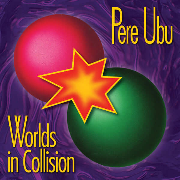 Pere Ubu - Worlds In Collision - Flying Nun  | Vinyl | CD