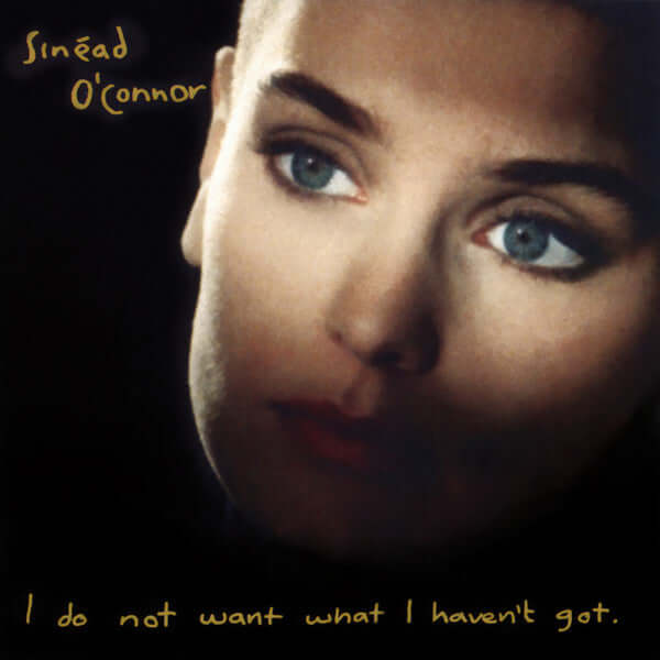 Sinéad O'Connor – I Do Not Want What I Haven't Got - Flying Nun  | Vinyl | CD