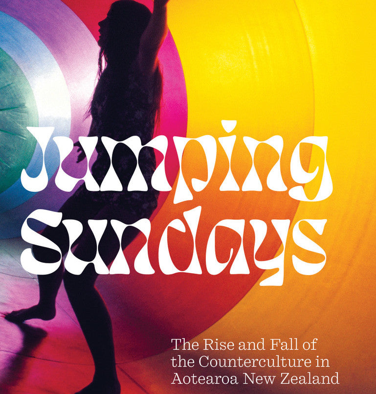 Jumping Sundays - The Rise and Fall of the Counterculture in Aotearoa New Zealand - Nick Bollinger (Pre-order)