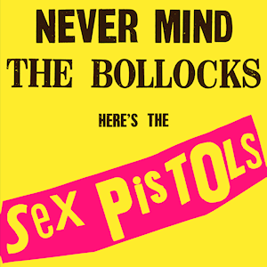 Sex Pistols – Never Mind The Bollocks, Here's The Sex Pistols