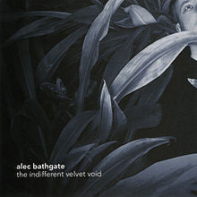 
                  
                    Alec Bathgate - The Indifferent Velvet Void
                  
                